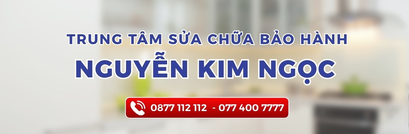 TRUNG TÂM BẢO HÀNH SỬA CHỮA NGUYỄN KIM NGỌC